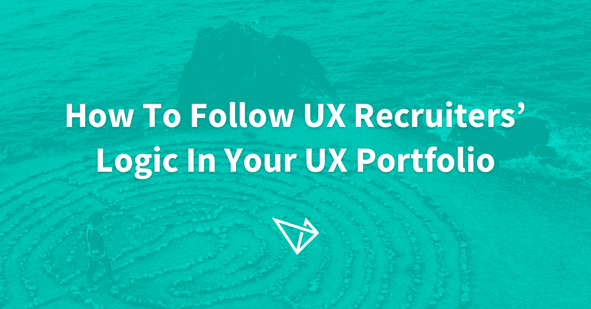 UX Case Study Structure: How To Follow UX Recruiters’ Logic