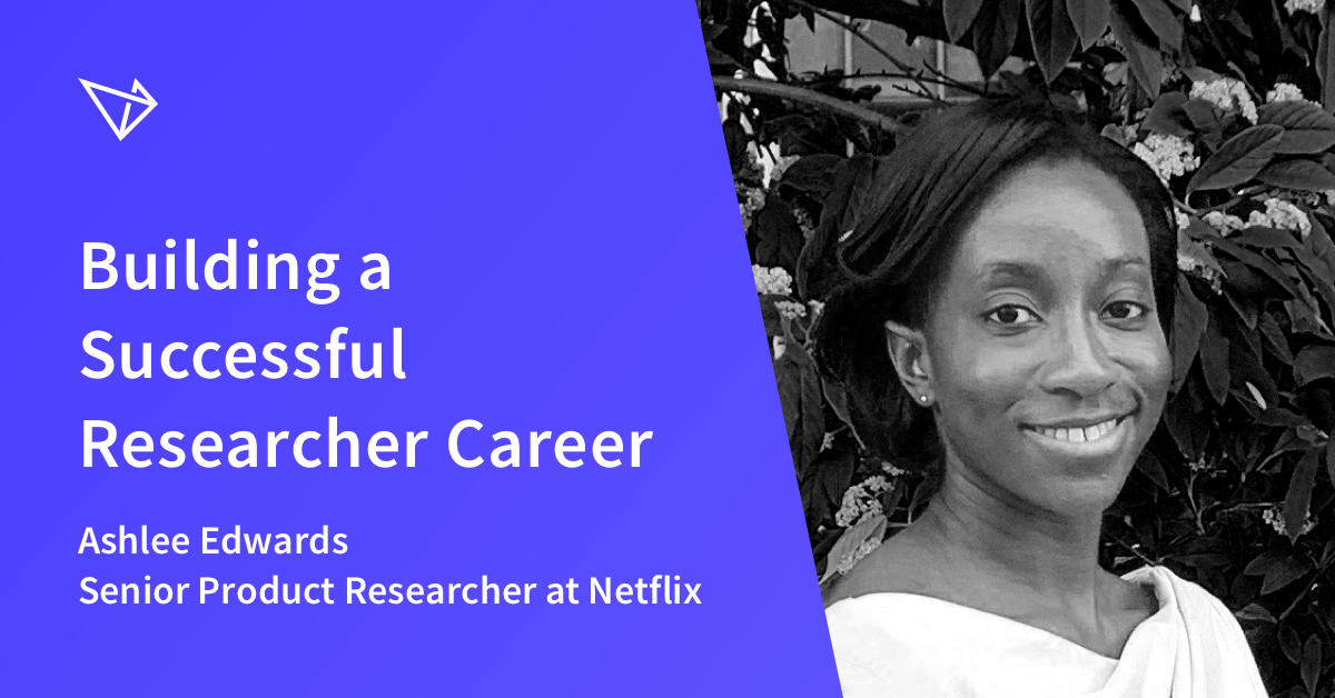 Netflix’s Senior Product Researcher, Ashlee Edwards, on Building a ...